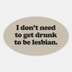IK HOEF NIET DRONKEN TE ZIJN OM LESBIEN TE ZIJN OVALE STICKER