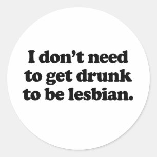 Ik hoef niet dronken te zijn om lesbisch te zijn ronde sticker