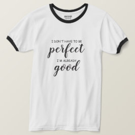 Ik hoef niet perfect te zijn, ik ben al goed t-shirt
