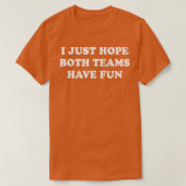 Ik hoop alleen dat beide teams een  grappigheid he t-shirt (Design voorkant)