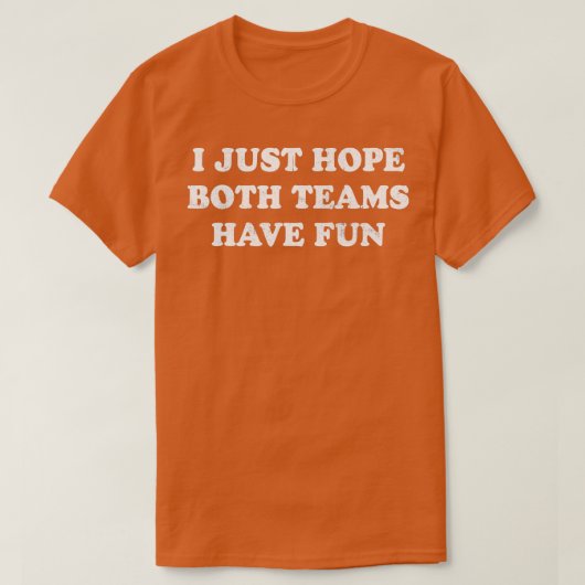 Ik hoop alleen dat beide teams een  grappigheid he t-shirt (Design voorkant)