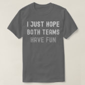 Ik hoop alleen dat beide teams een  grappigheid he t-shirt (Design voorkant)
