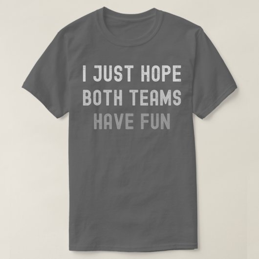 Ik hoop alleen dat beide teams een  grappigheid he t-shirt (Design voorkant)