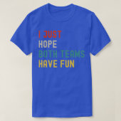 Ik hoop alleen dat beide teams een mooie fan game  t-shirt (Design voorkant)
