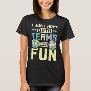Ik hoop alleen dat beide teams plezier hebben in h t-shirt
