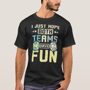 Ik hoop alleen dat beide teams plezier hebben in h t-shirt