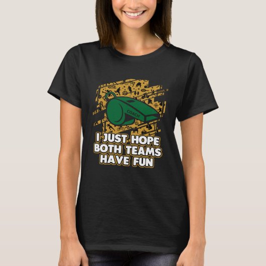 Ik hoop dat beide teams hebben leuke sport Coach G T-shirt (Voorkant)
