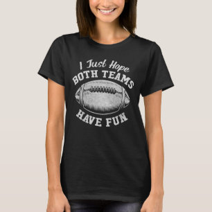 Ik hoop dat beide teams plezier hebben, rugby Foot T-shirt