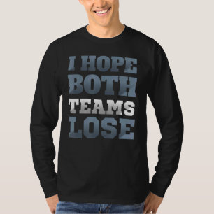 Ik hoop dat beide teams Sarcastische Gezegden verl T-shirt