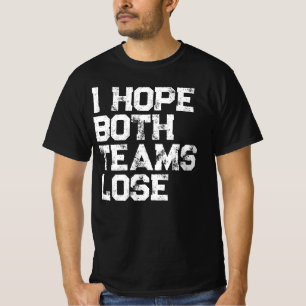 Ik hoop dat beide teams verliezen American Footbal T-shirt