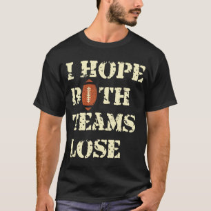 Ik hoop dat beide teams verliezen - Amerikaanse Fo T-shirt