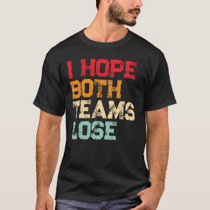 Ik hoop dat beide teams verliezen - Grappig Amerik T-shirt