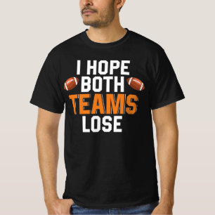 Ik hoop dat beide teams verliezen Grappige sportqu T-shirt