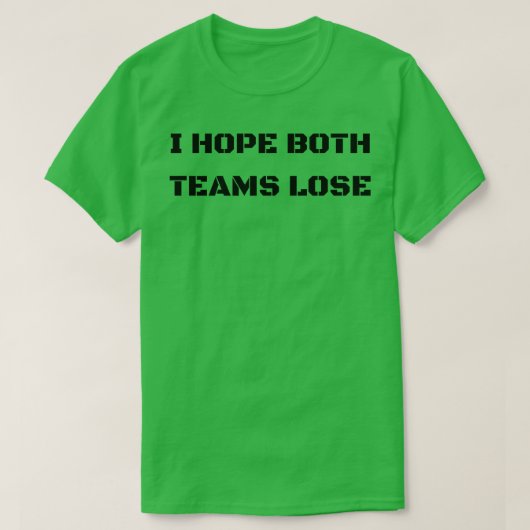 ik hoop dat beide teams verliezen t-shirt (Design voorkant)