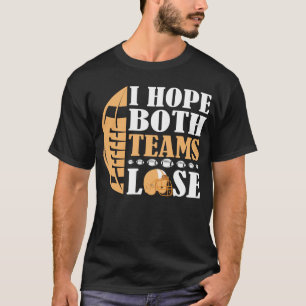 Ik hoop dat beide teams verliezen t-shirt