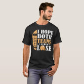 Ik hoop dat beide teams verliezen t-shirt (Voorkant volledig)