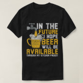 Ik hoop dat Bier beschikbaar zal zijn via de keuke T-shirt (Design voorkant)