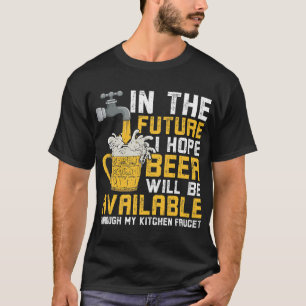 Ik hoop dat Bier beschikbaar zal zijn via de keuke T-shirt