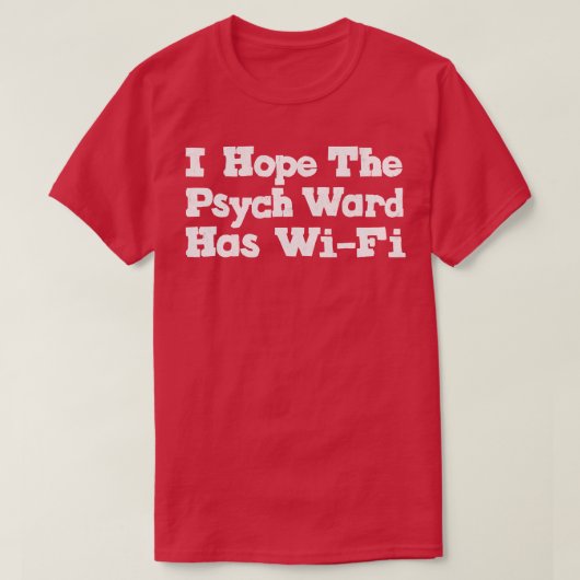 Ik hoop dat de Psych Ward WiFi 1 heeft T-shirt (Design voorkant)