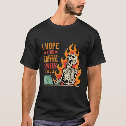 Ik hoop dat deze e-mail vindt u goed grappig ontwe t-shirt (Voorkant)
