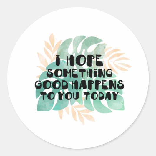 Ik hoop dat er vandaag iets goeds gebeurt ronde sticker (Voorkant)
