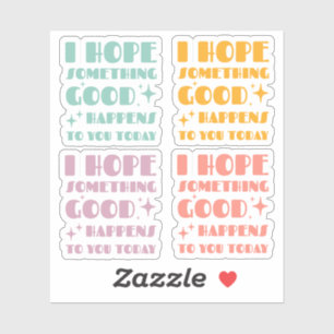 Ik hoop dat er vandaag iets goeds gebeurt sticker