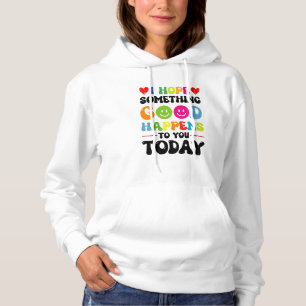 Ik hoop dat er vandaag iets goeds zal gebeuren. hoodie