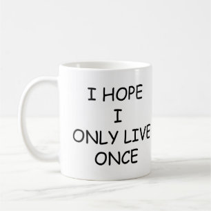 Ik hoop dat ik maar één keer koffie leef, Mok