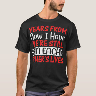 Ik hoop dat ik nog jaren in elke vriendschap zat t-shirt