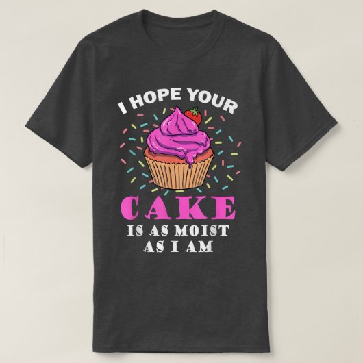 Ik hoop dat je Cake net zo moe is als ik grappige T-shirt (Design voorkant)