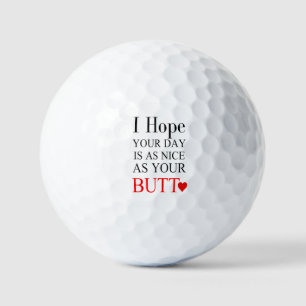 Ik hoop dat je dag net zo mooi is als je kont golfballen