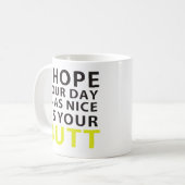 Ik hoop dat je dag net zo mooi is als je kont koffiemok (Voorkant links)