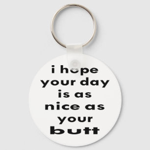 Ik hoop dat je dag net zo mooi is als je kont sleutelhanger