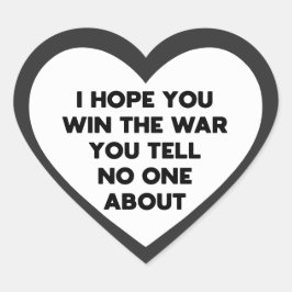 Ik hoop dat je de oorlog wint waar je niemand over hart sticker
