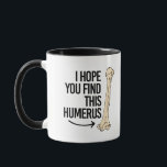 Ik hoop dat je deze Humerus vindt - Pro-Science - Mok<br><div class="desc">Wetenschappers tegen verzet - Wetenschap is echt en feiten zijn feiten. Bekijk de oorspronkelijke wetenschappelijke,  klimaatsveranderingen en politieke uitdrukkingen op T-shirts,  stickers,  Mokken en nog veel meer! Design van SisterRezus.com</div>