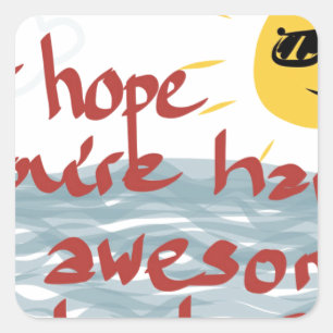 Ik hoop dat je een Geweldige dag hebt Vierkante Sticker