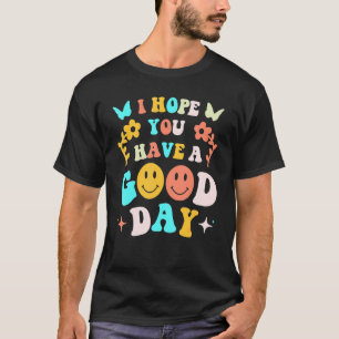 Ik hoop dat je een goede dag hebt om esthetictal H T-shirt