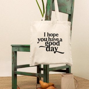 Ik hoop dat je een goede zwarte dag hebt tote bag