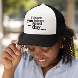 Ik hoop dat je een goede zwarte dag hebt trucker pet<br><div class="desc">Deze "Ik hoop dat je een goede dag hebt" Black Type Trucker Hat verspreidt een positieve boodschap. Of je nu op het strand bent of boodschappen doet,  dit pet is een stijlvolle manier om je dag en de mensen om je heen op te fleuren.</div>