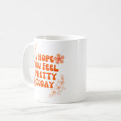 Ik hoop dat je je vandaag voelt koffiemok (Voorkant links)