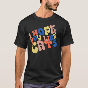 Ik hoop dat je katten leuk vindt Retro stijl T-shirt