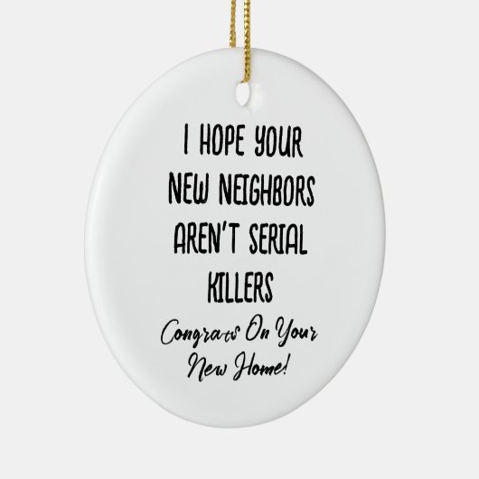 Ik hoop dat je nieuwe buren geen seriemoordenaars keramisch ornament (Rechts)