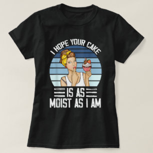 Ik hoop dat je taart  Grappige Quote Vrouwen T-shirt