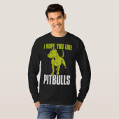 Ik hoop dat je van Pitbulls grappige Pitbull houdt T-shirt (Voorkant volledig)