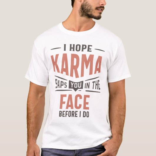 Ik hoop dat Karma je in het gezicht laat zien. T-shirt (Voorkant)