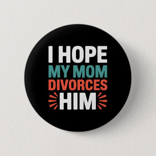 Ik hoop dat mijn moeder van hem scheidt Anti Trump Ronde Button 5,7 Cm