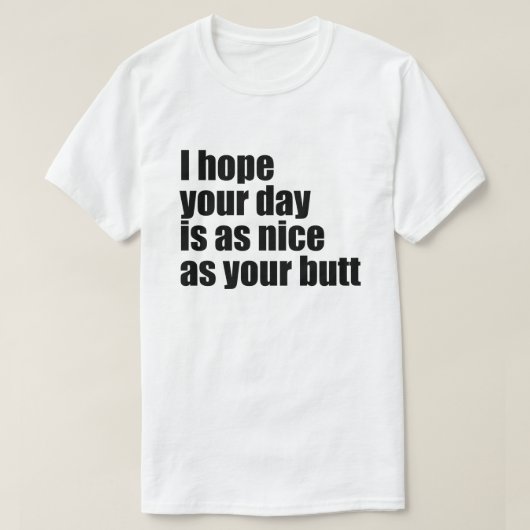 IK HOOP DAT UW DAG ZO NICE IS ALS UW MAAR T-SHIRT (Design voorkant)