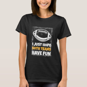 Ik hoop gewoon dat beide teams plezier hebben Voet T-shirt