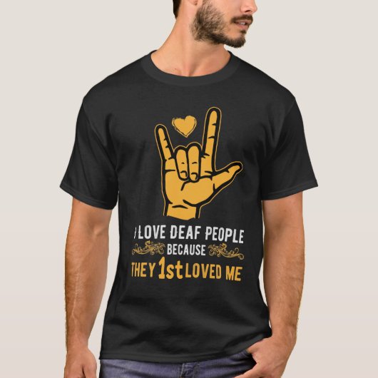 IK HOOP VAN DEAF-MENSEN OMDAT ZE HET EERSTE LOVEND T-SHIRT (Voorkant)