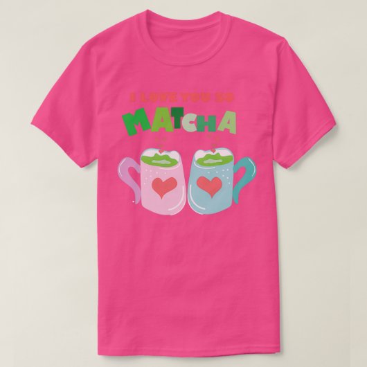 IK HOOP VAN JE ZO MATCHA 4 T-SHIRT (Design voorkant)